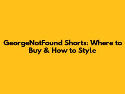 GeorgeNotFound Shorts: Where to Buy & How to Style