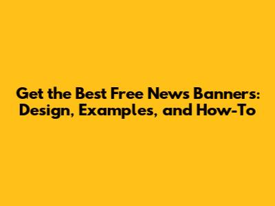 Get the Best Free News Banners: Design, Examples, and How-To