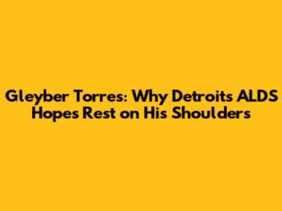 Gleyber Torres: Why Detroit's ALDS Hopes Rest on His Shoulders