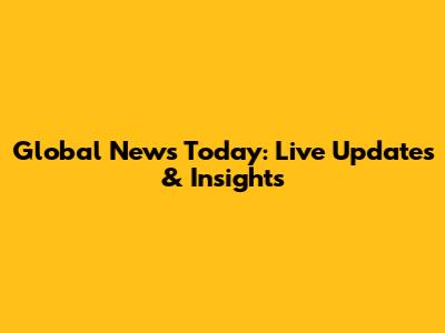Global News Today: Live Updates & Insights