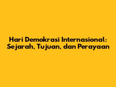 Hari Demokrasi Internasional: Sejarah, Tujuan, dan Perayaan