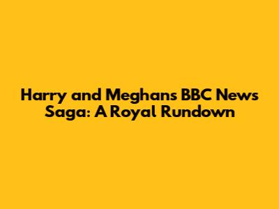 Harry and Meghan's BBC News Saga: A Royal Rundown