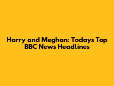 Harry and Meghan: Today's Top BBC News Headlines