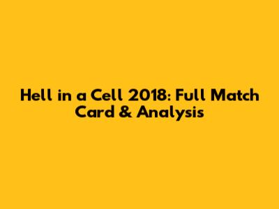 Hell in a Cell 2018: Full Match Card & Analysis