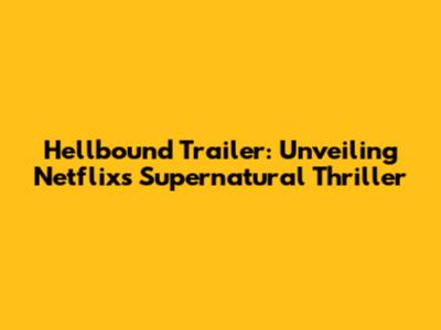 Hellbound Trailer: Unveiling Netflix's Supernatural Thriller