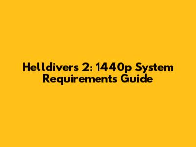 Helldivers 2: 1440p System Requirements Guide