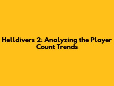 Helldivers 2: Analyzing the Player Count Trends
