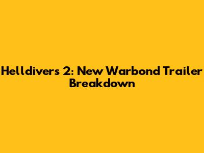 Helldivers 2: New Warbond Trailer Breakdown
