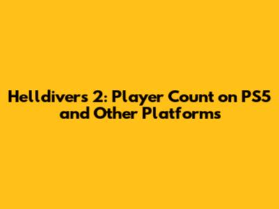 Helldivers 2: Player Count on PS5 and Other Platforms