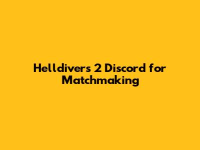Helldivers 2 Discord for Matchmaking