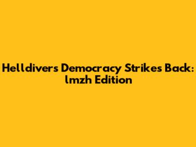 Helldivers Democracy Strikes Back: lmzh Edition