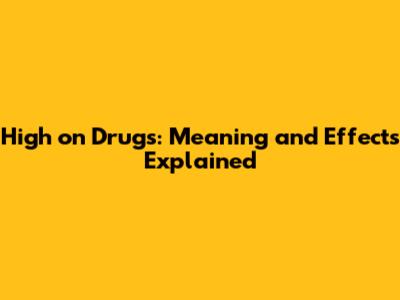 High on Drugs: Meaning and Effects Explained