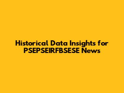 Historical Data Insights for PSEPSEIRFBSESE News