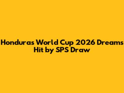 Honduras' World Cup 2026 Dreams Hit by SPS Draw