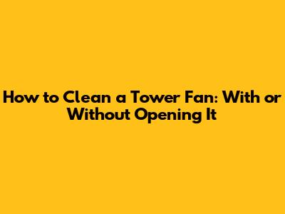 How to Clean a Tower Fan: With or Without Opening It