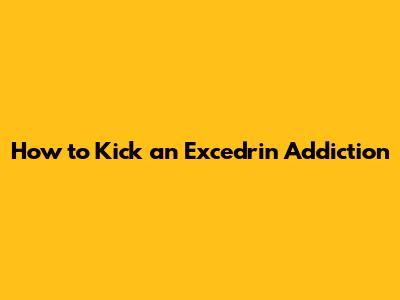 How to Kick an Excedrin Addiction