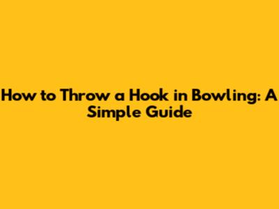 How to Throw a Hook in Bowling: A Simple Guide