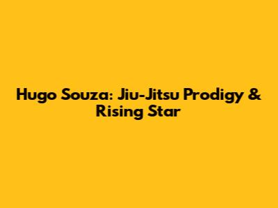 Hugo Souza: Jiu-Jitsu Prodigy & Rising Star