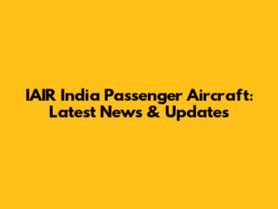 IAIR India Passenger Aircraft: Latest News & Updates