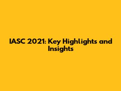 IASC 2021: Key Highlights and Insights