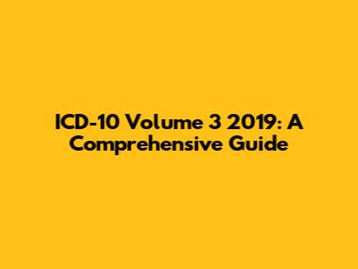 ICD-10 Volume 3 2019: A Comprehensive Guide