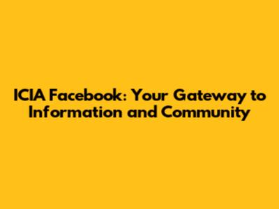ICIA Facebook: Your Gateway to Information and Community