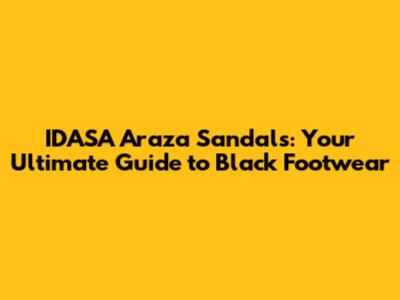 IDASA Araza Sandals: Your Ultimate Guide to Black Footwear