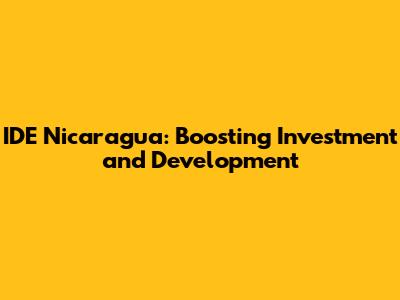 IDE Nicaragua: Boosting Investment and Development