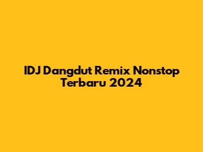 IDJ Dangdut Remix Nonstop Terbaru 2024