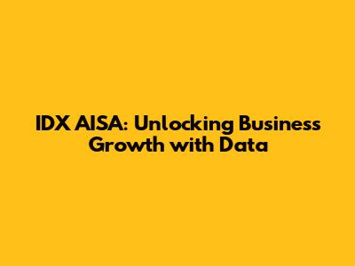 IDX AISA: Unlocking Business Growth with Data