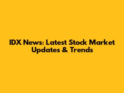 IDX News: Latest Stock Market Updates & Trends