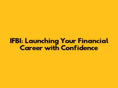 IFBI: Launching Your Financial Career with Confidence