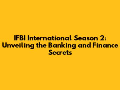 IFBI International Season 2: Unveiling the Banking and Finance Secrets