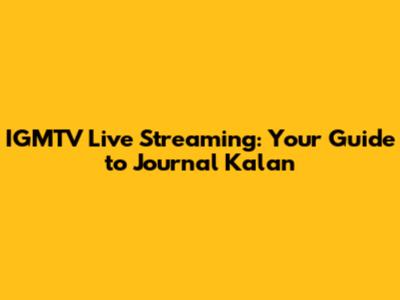 IGMTV Live Streaming: Your Guide to Journal Kalan