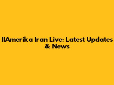IIAmerika Iran Live: Latest Updates & News