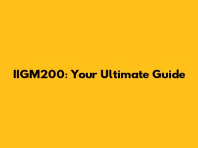 IIGM200: Your Ultimate Guide