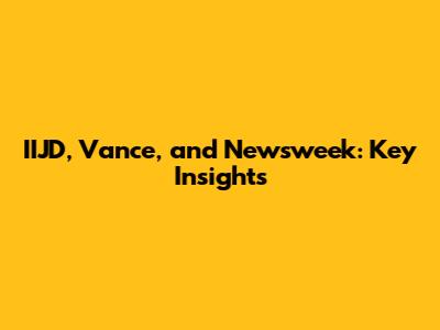 IIJD, Vance, and Newsweek: Key Insights