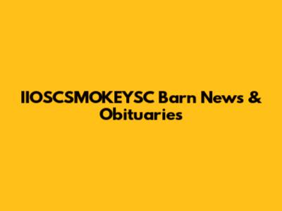 IIOSCSMOKEYSC Barn News & Obituaries