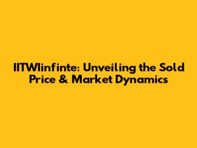 IITWIinfinte: Unveiling the Sold Price & Market Dynamics