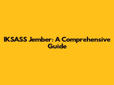 IKSASS Jember: A Comprehensive Guide