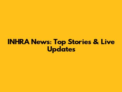 INHRA News: Top Stories & Live Updates