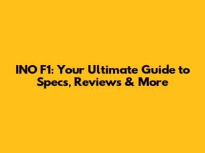 INO F1: Your Ultimate Guide to Specs, Reviews & More