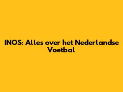 INOS: Alles over het Nederlandse Voetbal