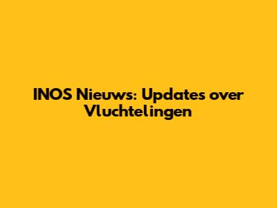 INOS Nieuws: Updates over Vluchtelingen