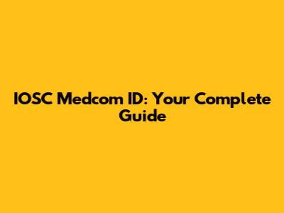 IOSC Medcom ID: Your Complete Guide