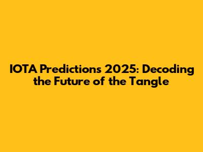 IOTA Predictions 2025: Decoding the Future of the Tangle