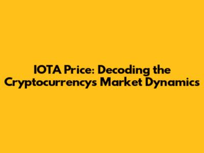 IOTA Price: Decoding the Cryptocurrency's Market Dynamics