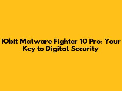 IObit Malware Fighter 10 Pro: Your Key to Digital Security