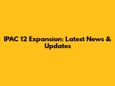 IPAC 12 Expansion: Latest News & Updates