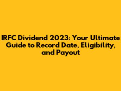 IRFC Dividend 2023: Your Ultimate Guide to Record Date, Eligibility, and Payout